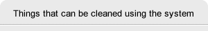 Things that can be cleaned using the system