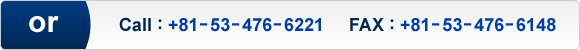 Call:+81-53-476-6221 Fax:+81-53-476-6148